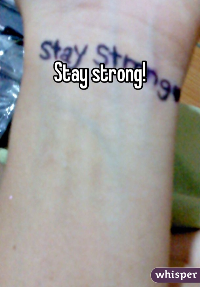 Stay strong! 