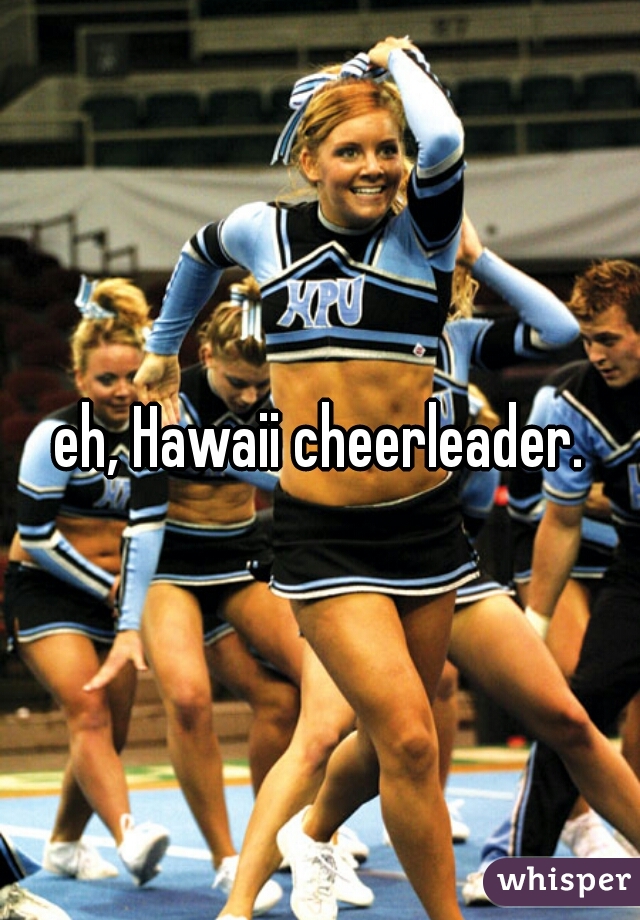 eh, Hawaii cheerleader.