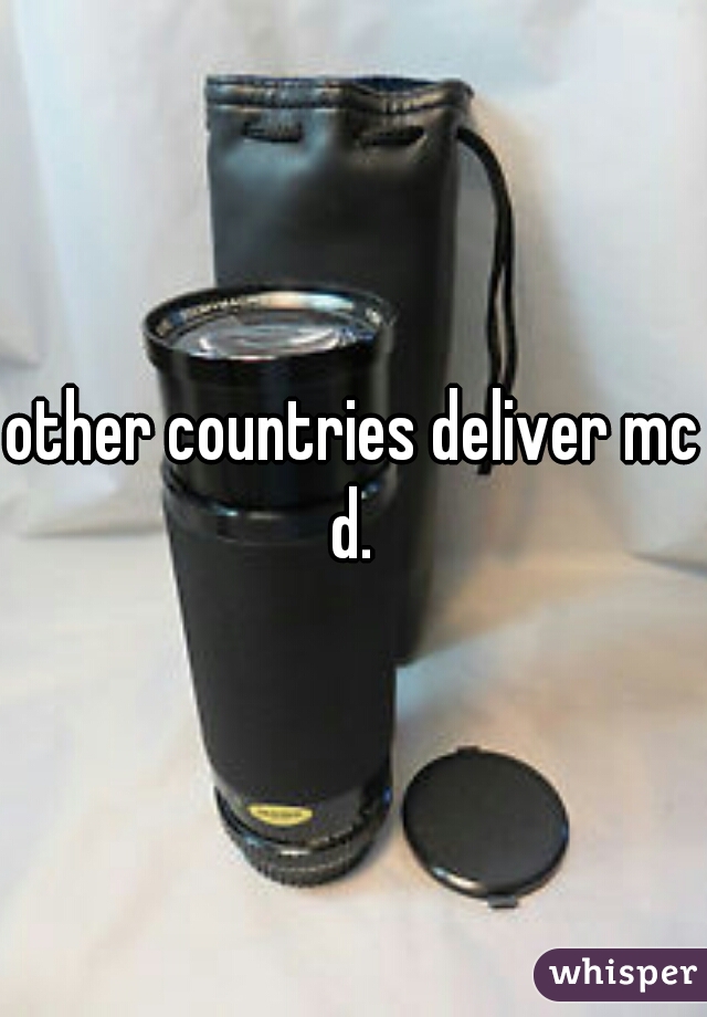 other countries deliver mc d. 
