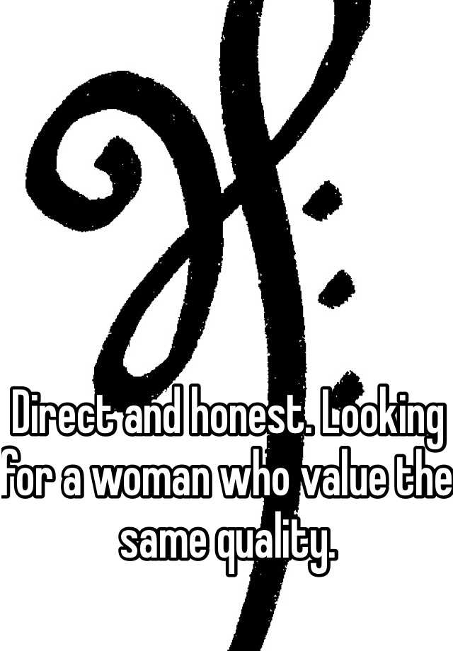 direct-and-honest-looking-for-a-woman-who-value-the-same-quality