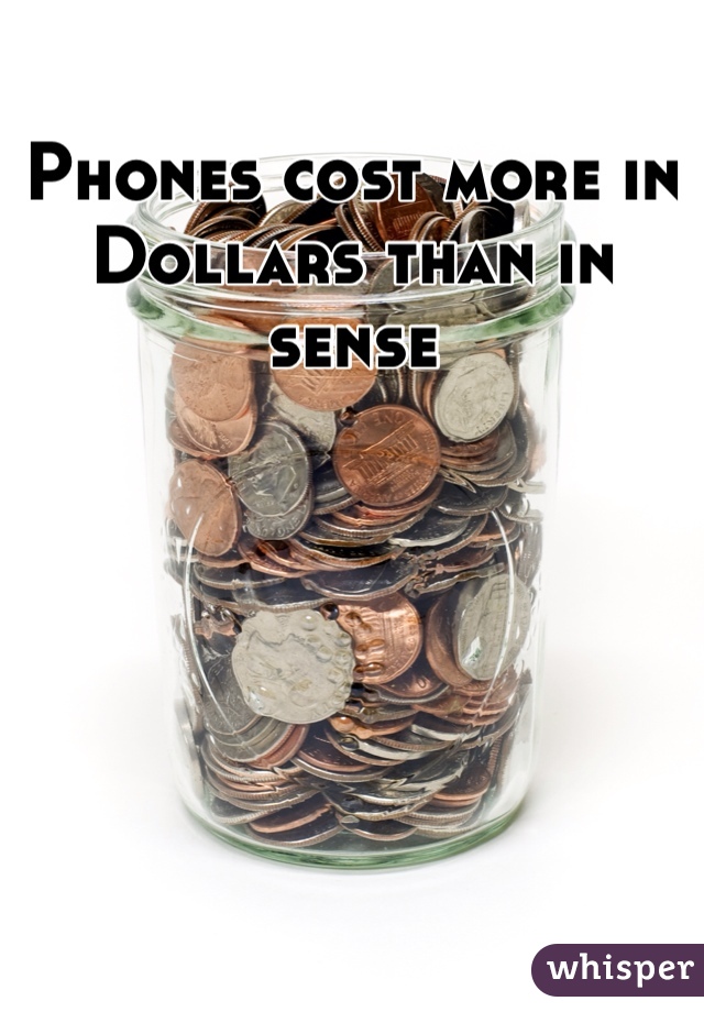 Phones cost more in Dollars than in sense