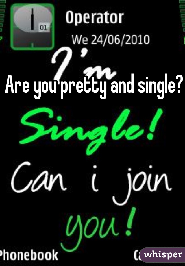 Are you pretty and single? 