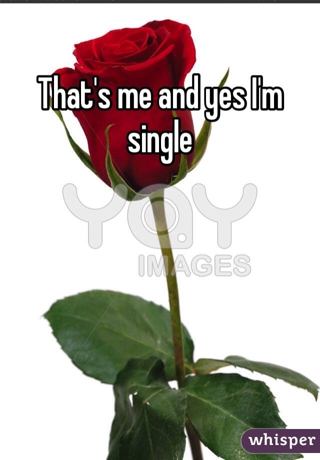 That's me and yes I'm single