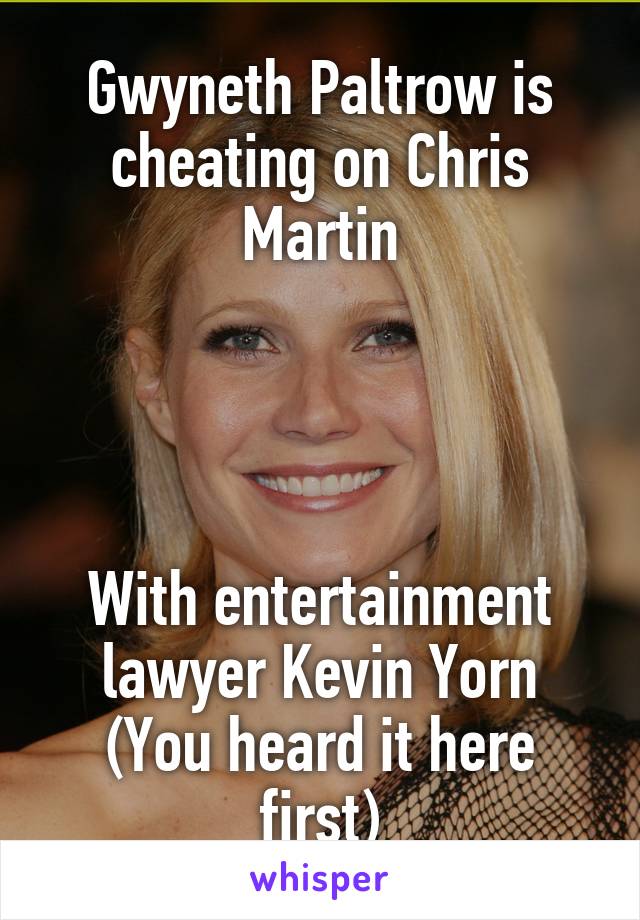 Gwyneth Paltrow is cheating on Chris Martin




With entertainment lawyer Kevin Yorn
(You heard it here first)