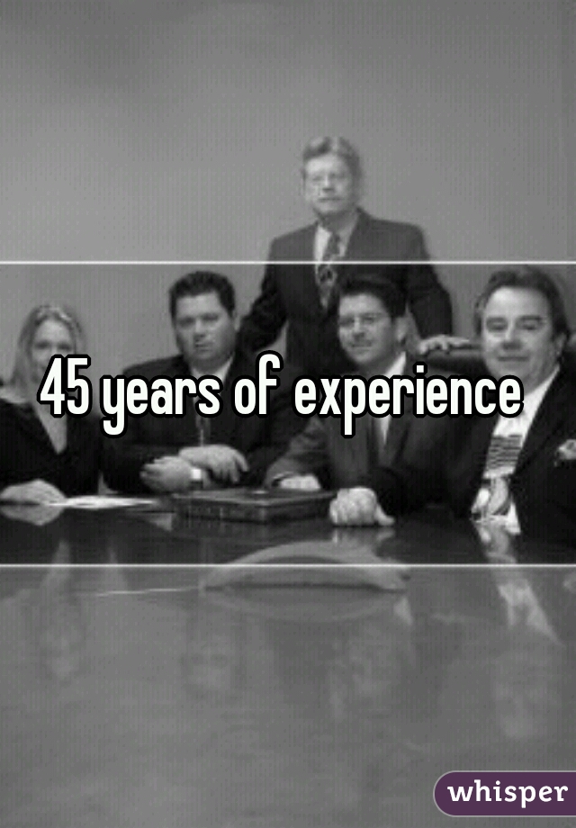 45 years of experience 