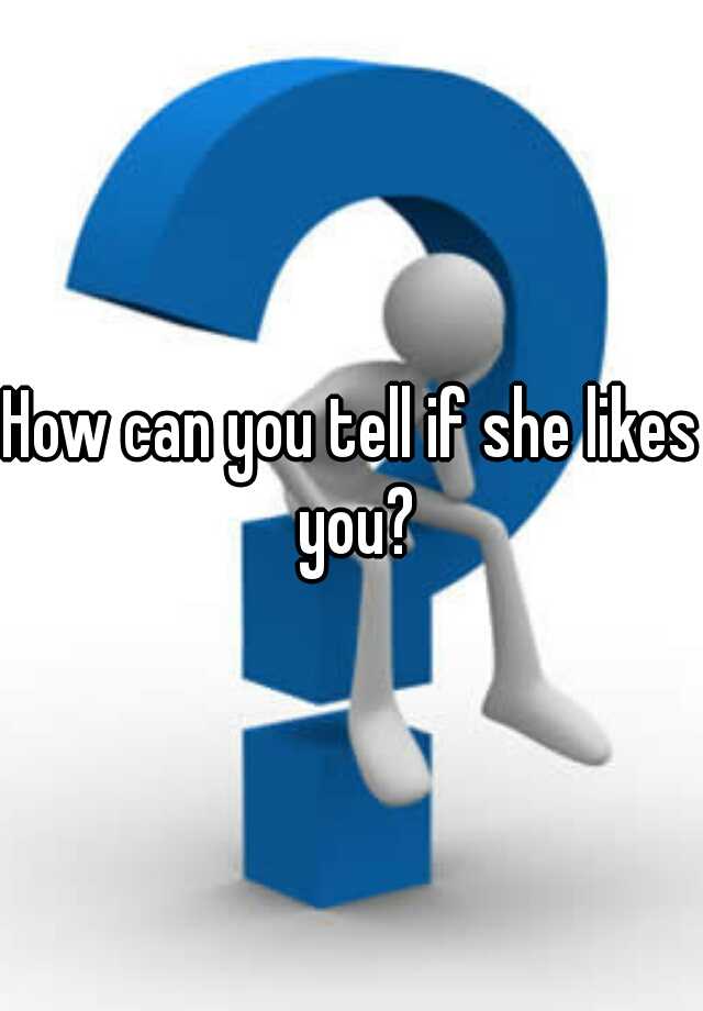 How Can You Tell If She Likes You 