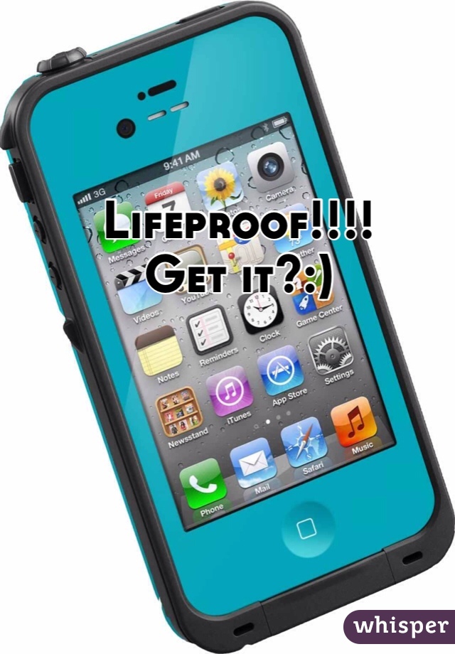 Lifeproof!!!! 
Get it?:)