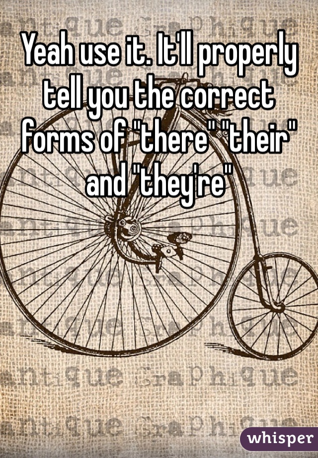 Yeah use it. It'll properly tell you the correct forms of "there" "their" and "they're"