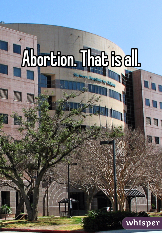 Abortion. That is all.