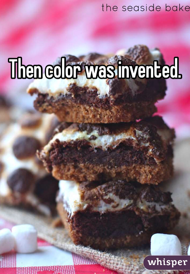 Then color was invented.