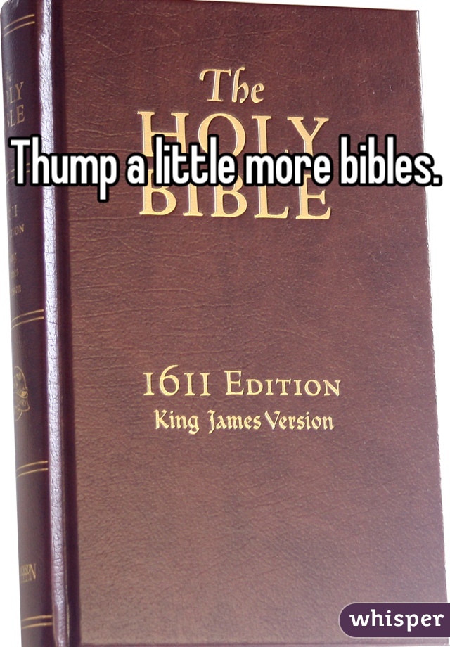 Thump a little more bibles.