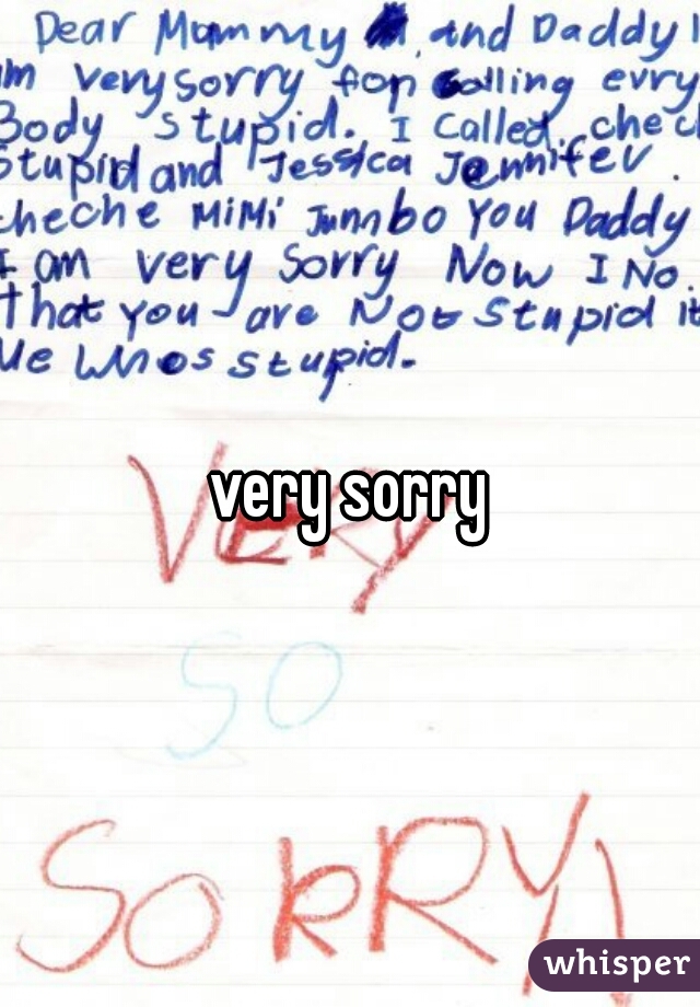 very sorry