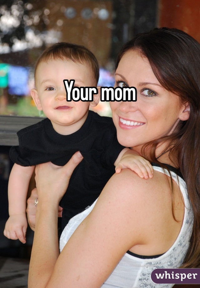 Your mom