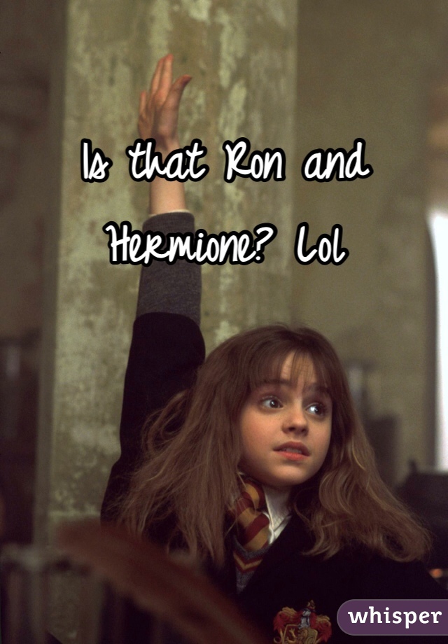 Is that Ron and Hermione? Lol