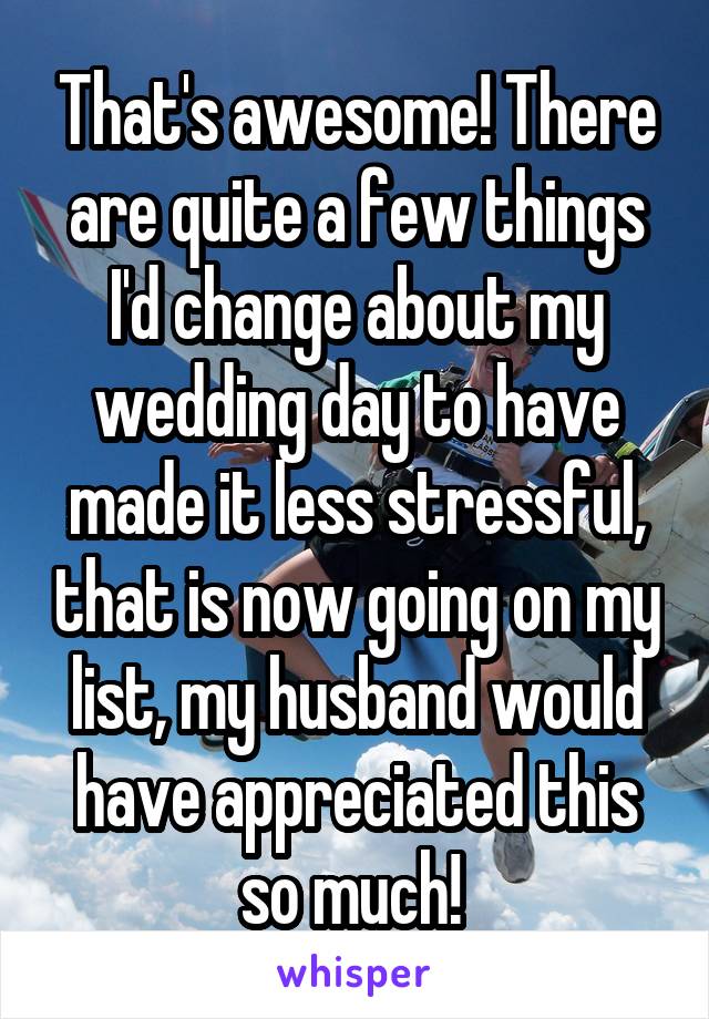 That's awesome! There are quite a few things I'd change about my wedding day to have made it less stressful, that is now going on my list, my husband would have appreciated this so much! 