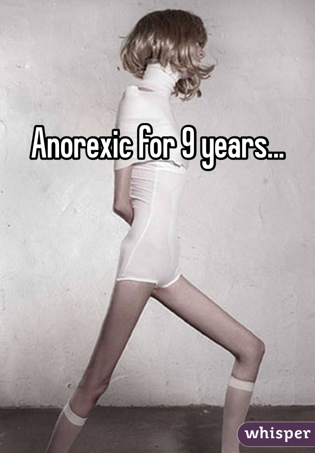 Anorexic for 9 years...