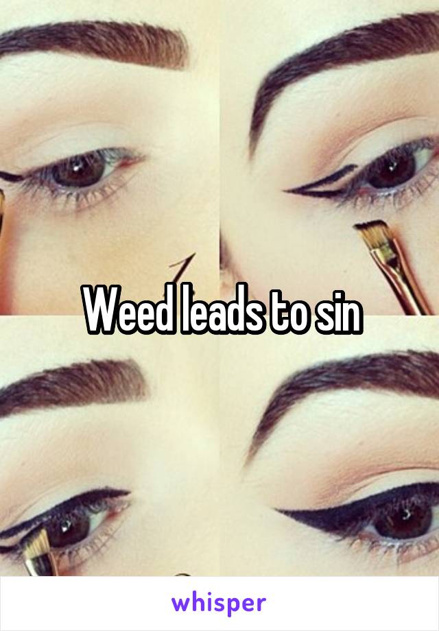 Weed leads to sin