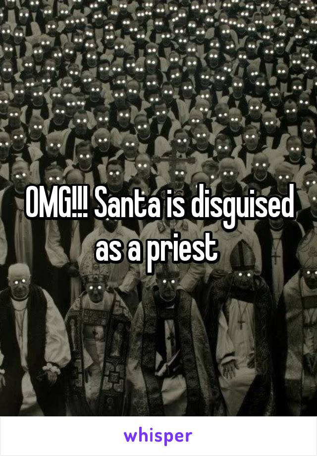 OMG!!! Santa is disguised as a priest 