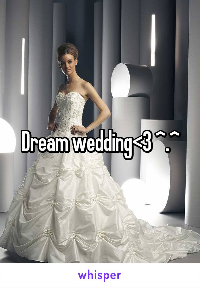 Dream wedding<3 ^.^