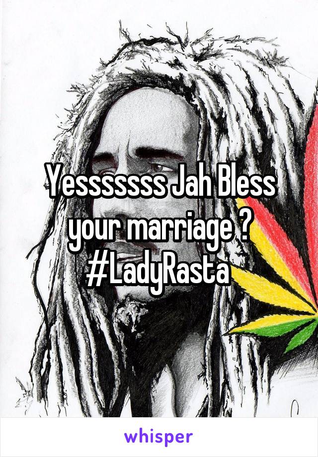 Yesssssss Jah Bless your marriage 😊
#LadyRasta 