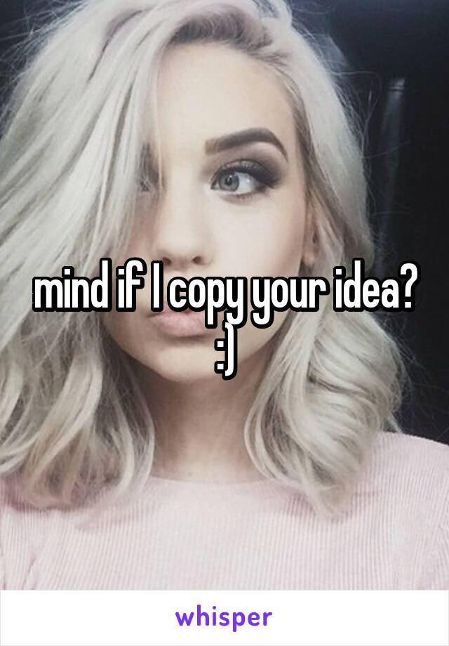 mind if I copy your idea? :)