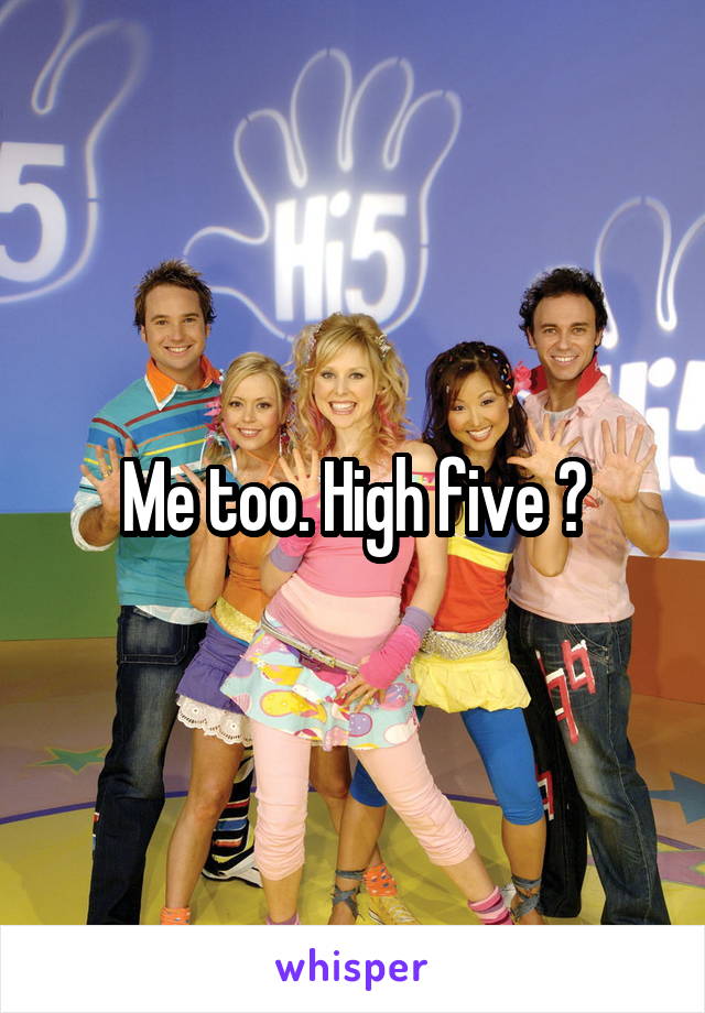 Me too. High five 😸