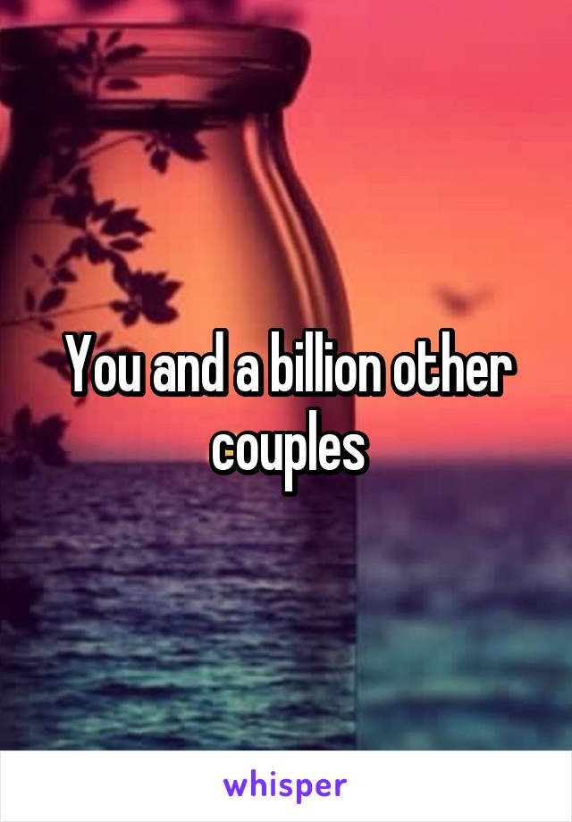 You and a billion other couples