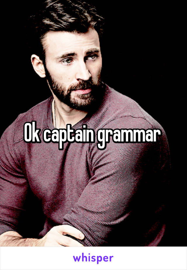 Ok captain grammar 