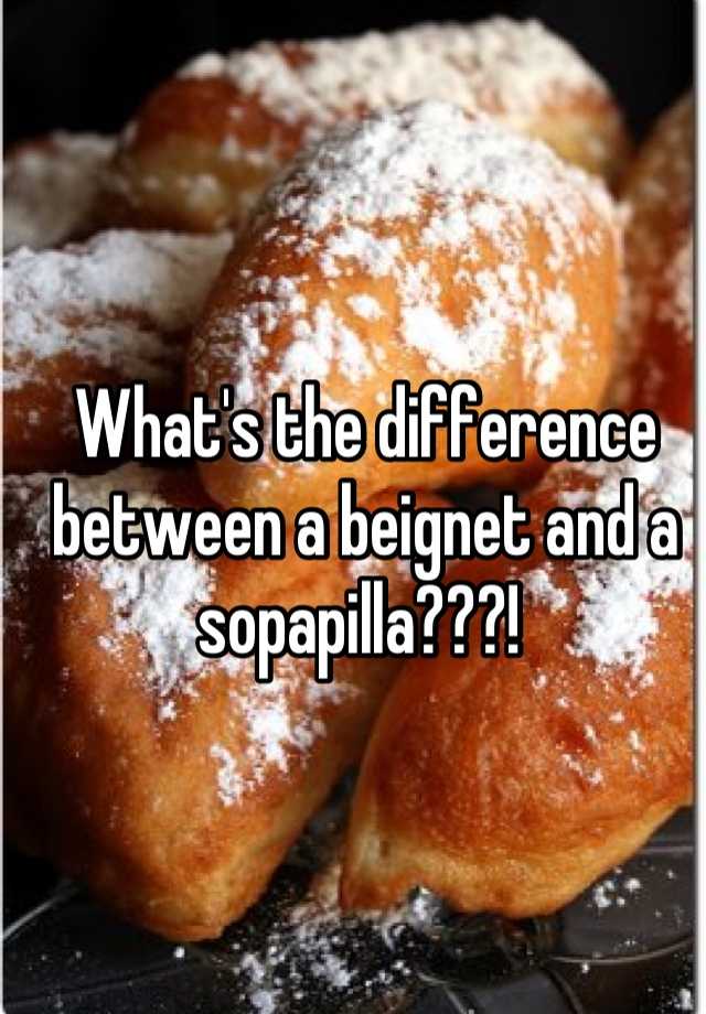 what-s-the-difference-between-a-beignet-and-a-sopapilla