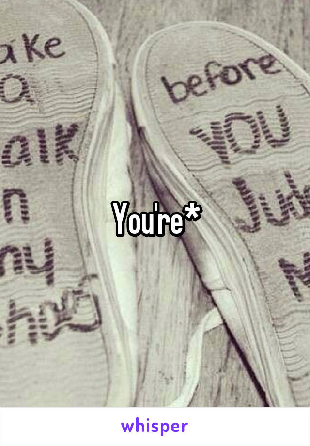 You're*