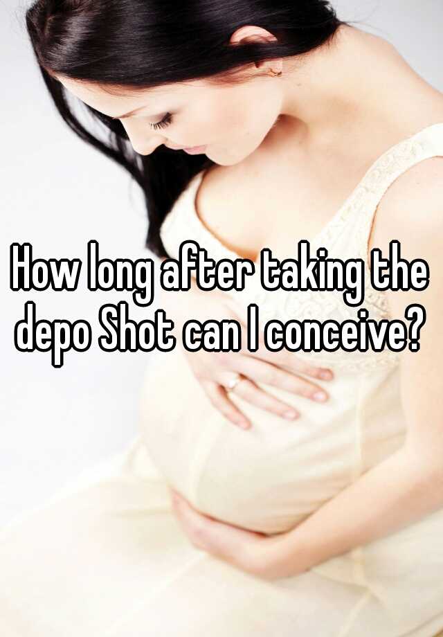 how-long-after-taking-the-depo-shot-can-i-conceive