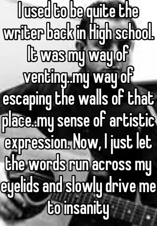 i-used-to-be-quite-the-writer-back-in-high-school-it-was-my-way-of