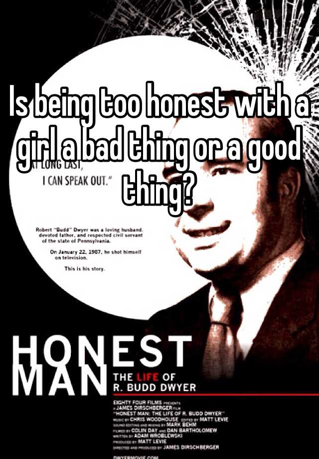 is-being-too-honest-with-a-girl-a-bad-thing-or-a-good-thing