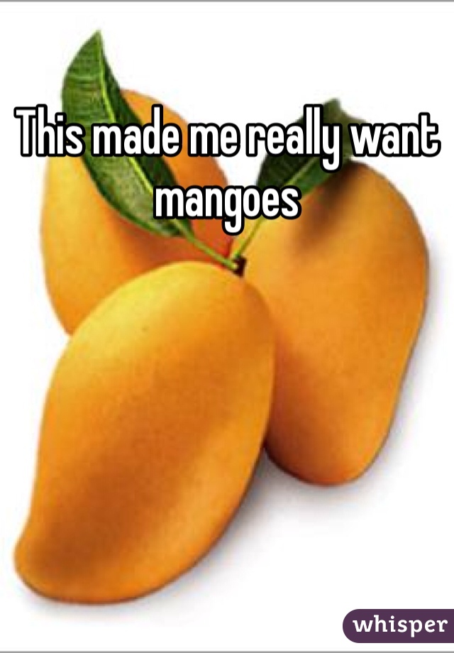 This made me really want mangoes 