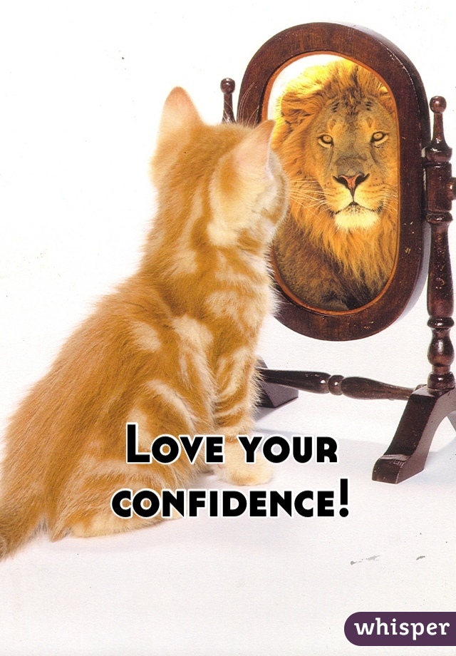 Love your confidence!