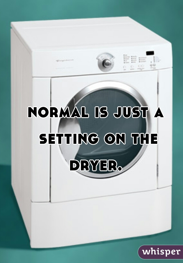 normal is just a setting on the dryer. 