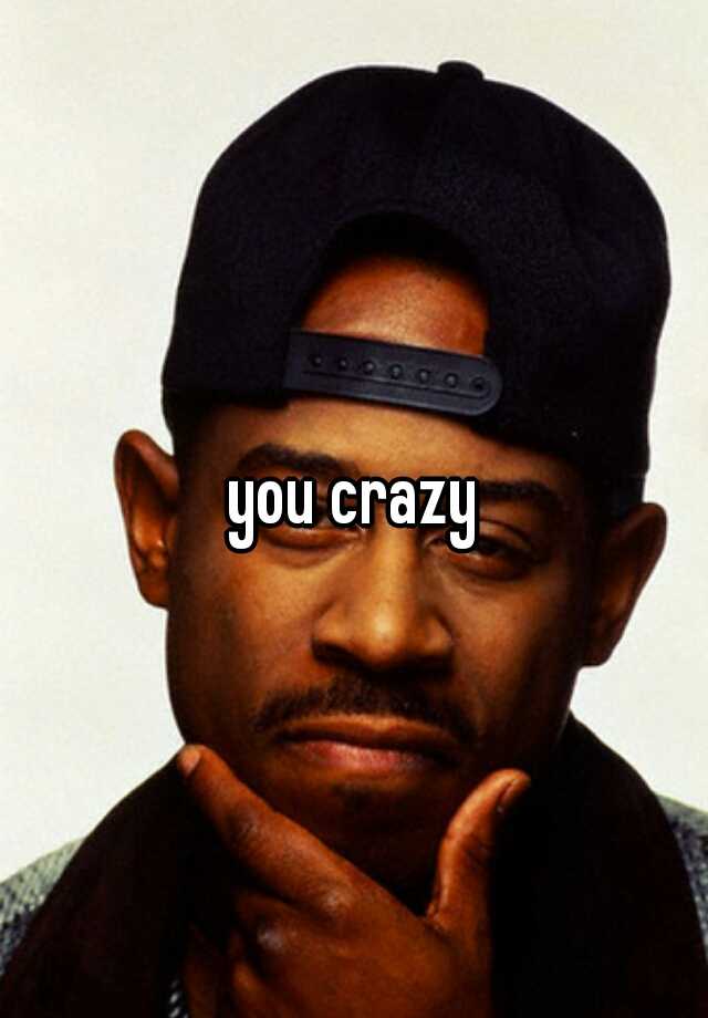 you-crazy