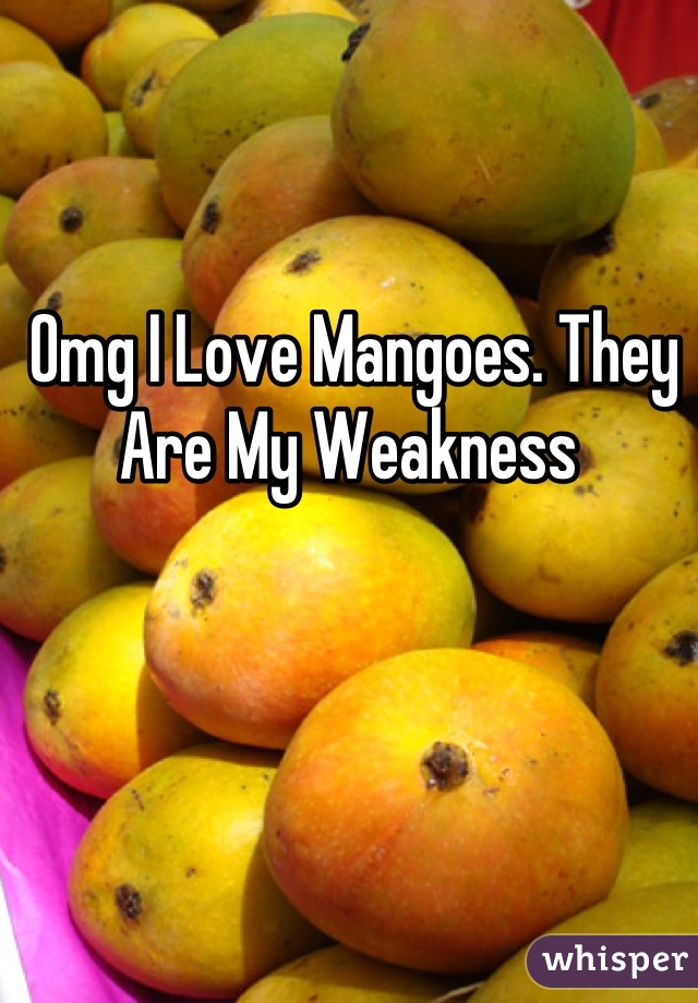 Omg I Love Mangoes. They Are My Weakness 