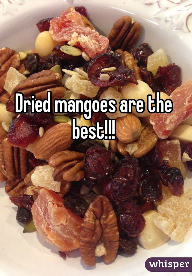 Dried mangoes are the best!!!