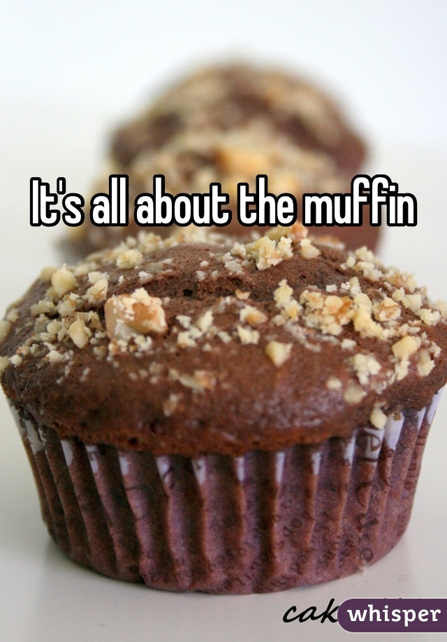 It's all about the muffin