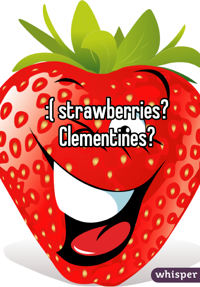 :( strawberries? Clementines?