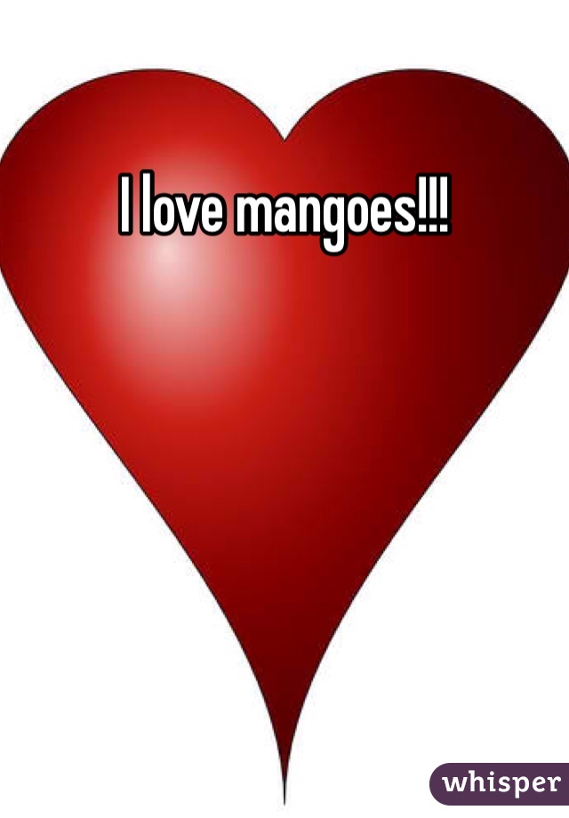 I love mangoes!!! 