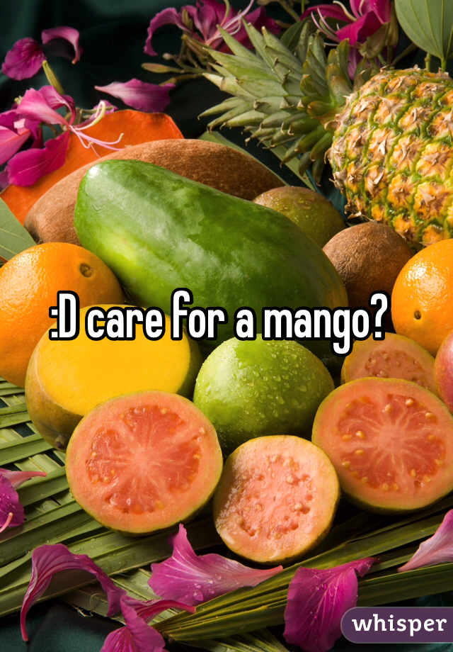 :D care for a mango?