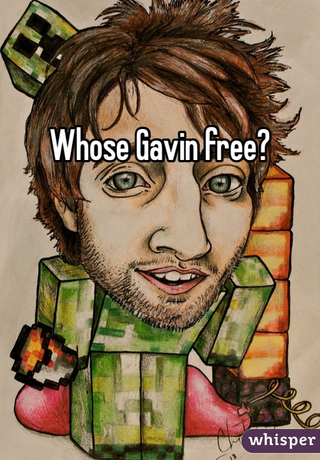 Whose Gavin free?