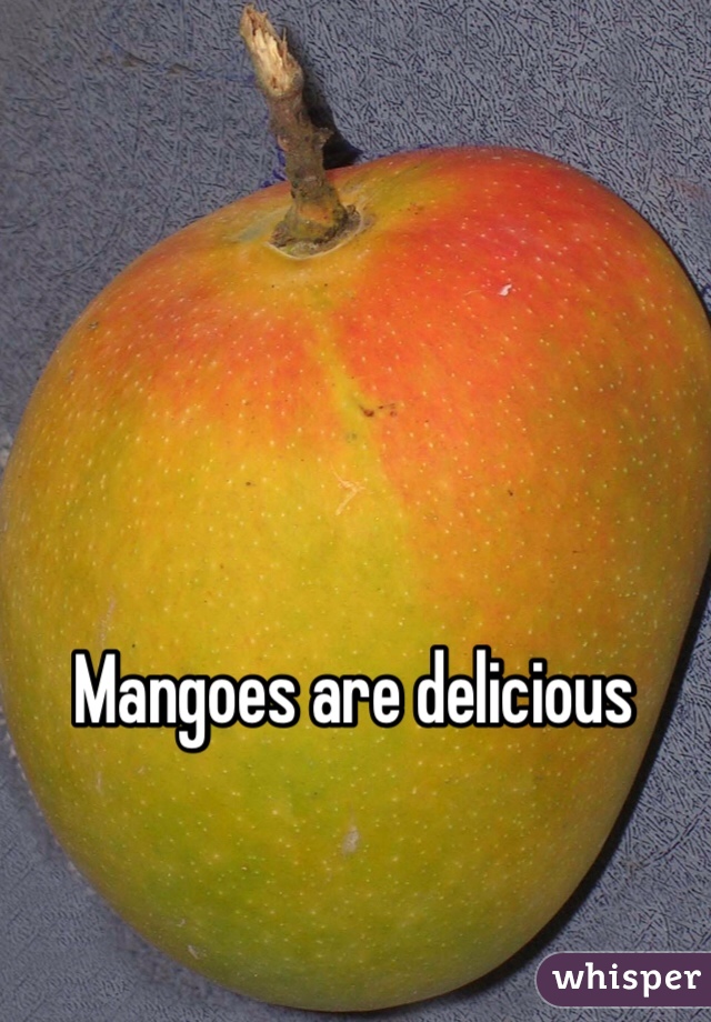 Mangoes are delicious 