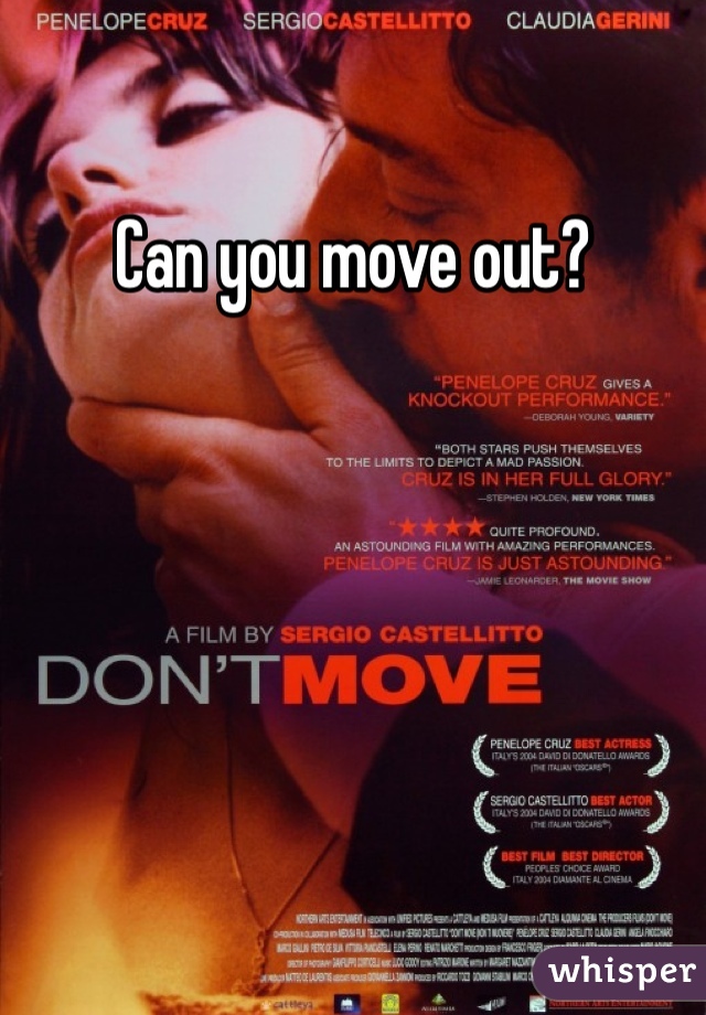 Can you move out?