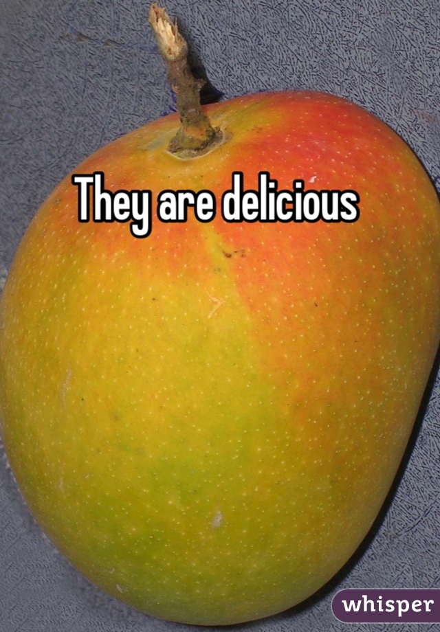 They are delicious 