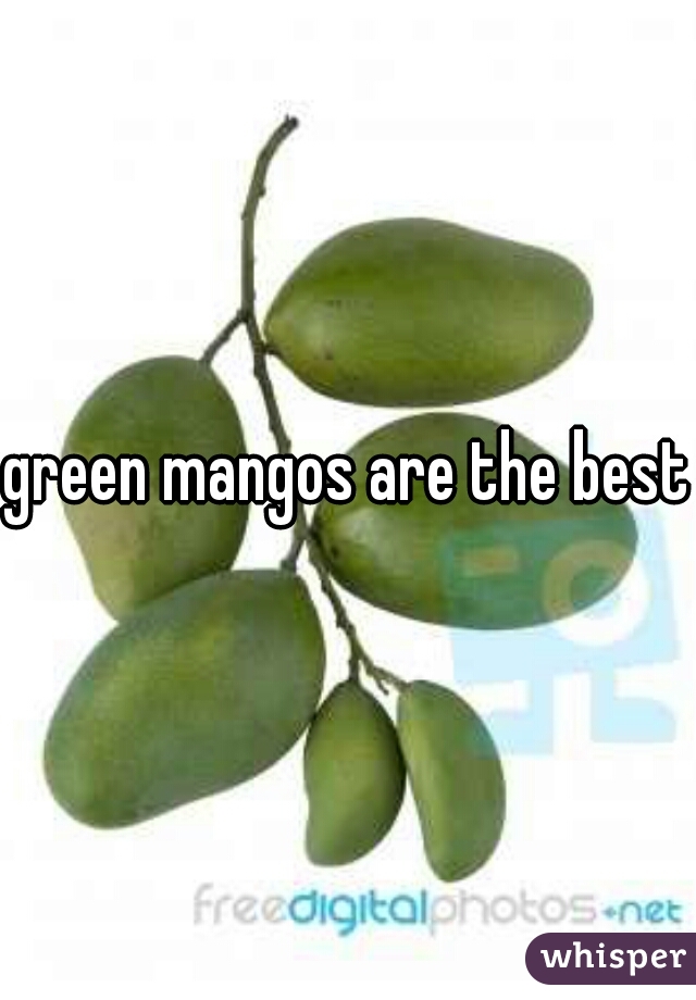 green mangos are the best