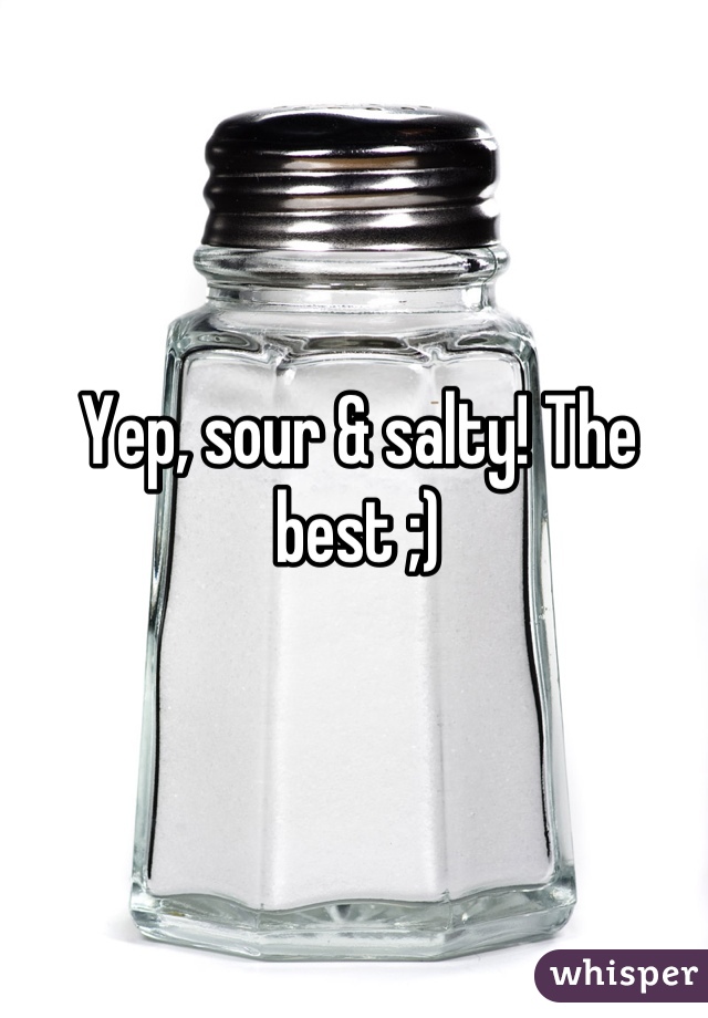 Yep, sour & salty! The best ;)