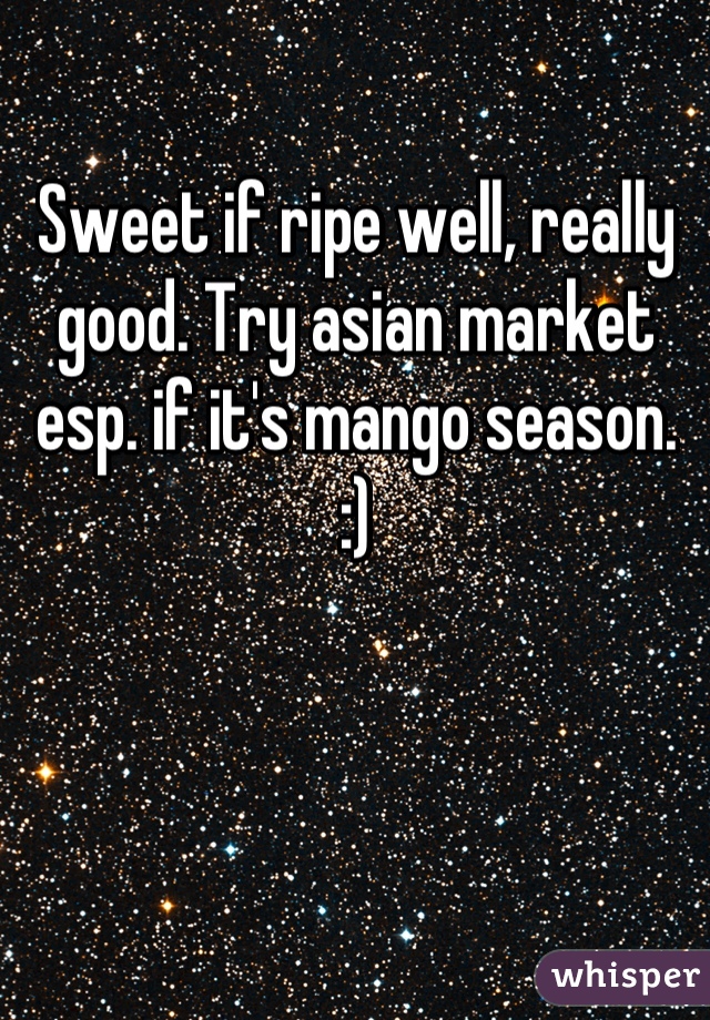 Sweet if ripe well, really good. Try asian market esp. if it's mango season. :)
